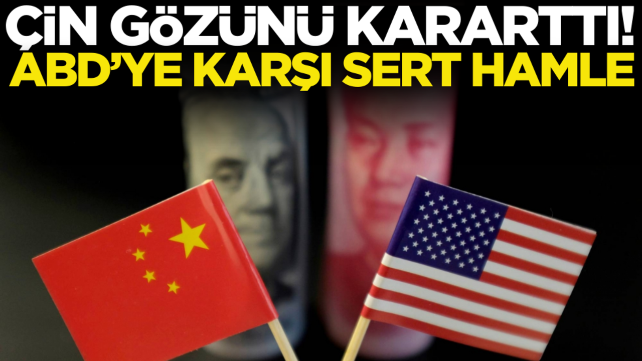 Çin gözünü kararttı! ABD’ye karşı sert hamle!
