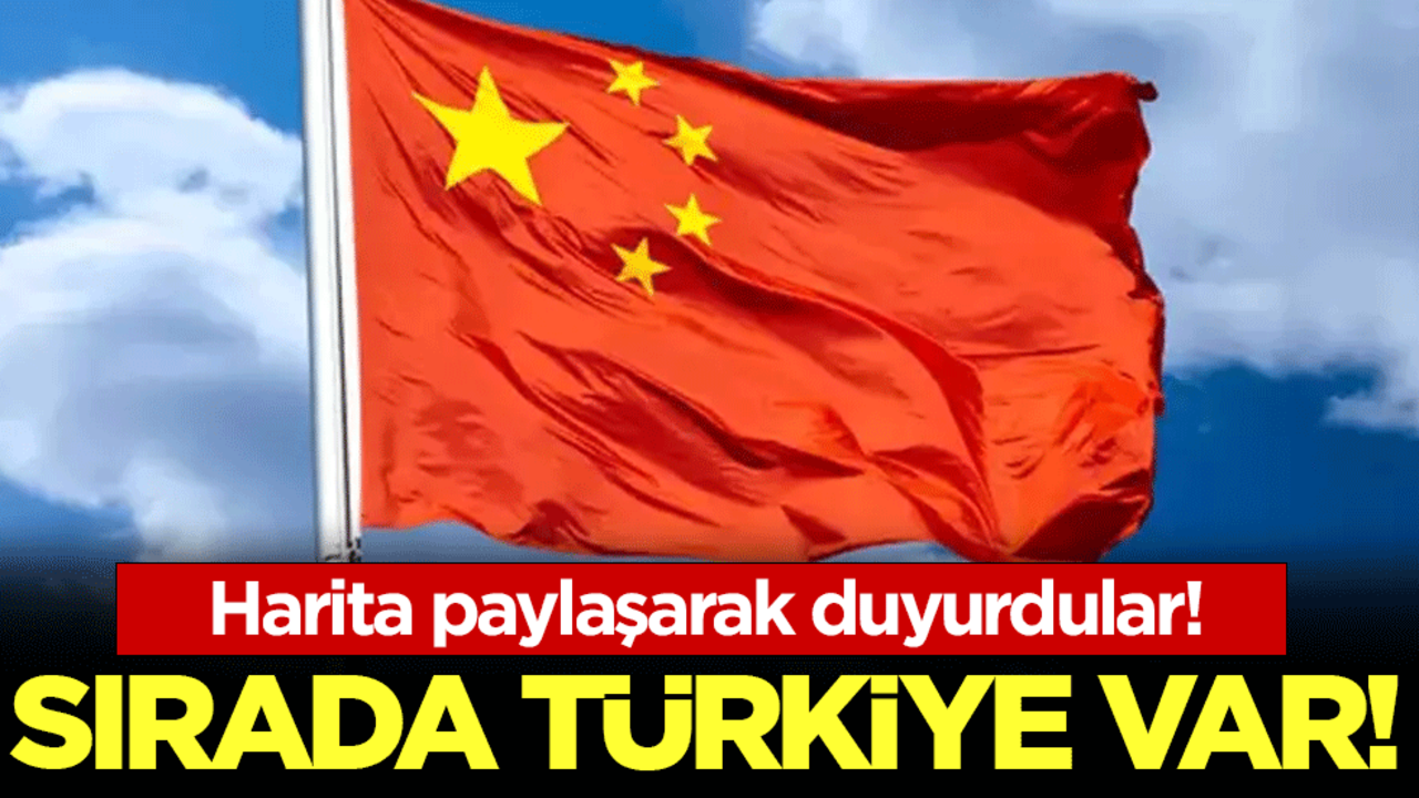 Çin harita paylaşarak duyurdu : Sırada Türkiye var!!!