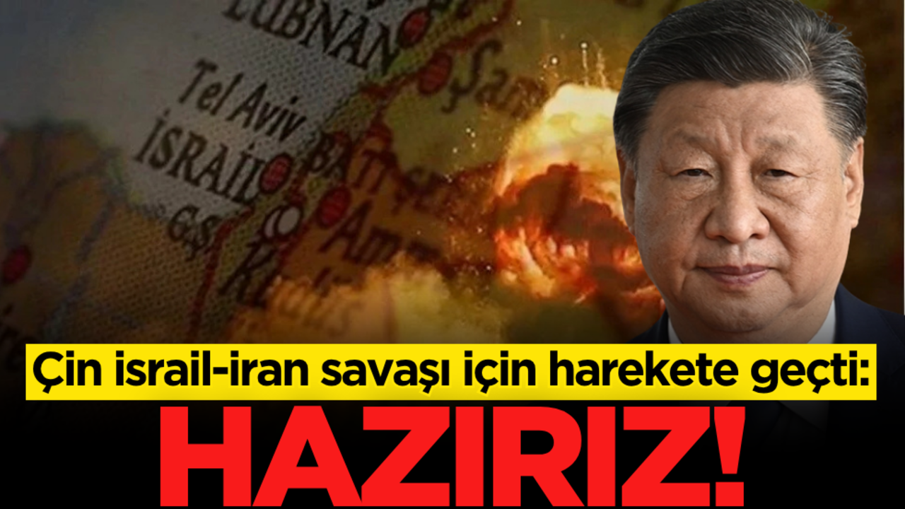 Çin İsrail-İran savaşı için harekete geçti: Hazırız!