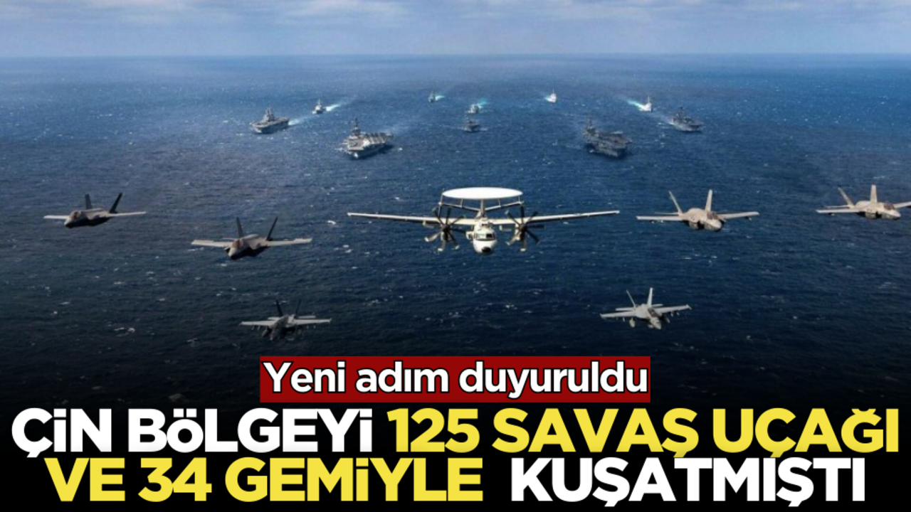 Çin o bölgeyi 125 savaş uçağı ve 34 gemiyle kuşatmıştı! Yeni adım duyuruldu