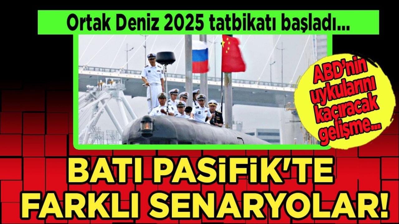 Çin ve Ruysa Ortak Deniz 2025 tatbikatına resmen başladı: Batı Pasifik'te ortalık karıştı