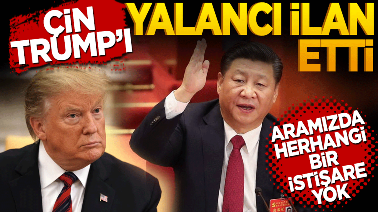 Çin, Trump’ı yalancı ilan etti "Aramızda herhangi bir istişare yok"