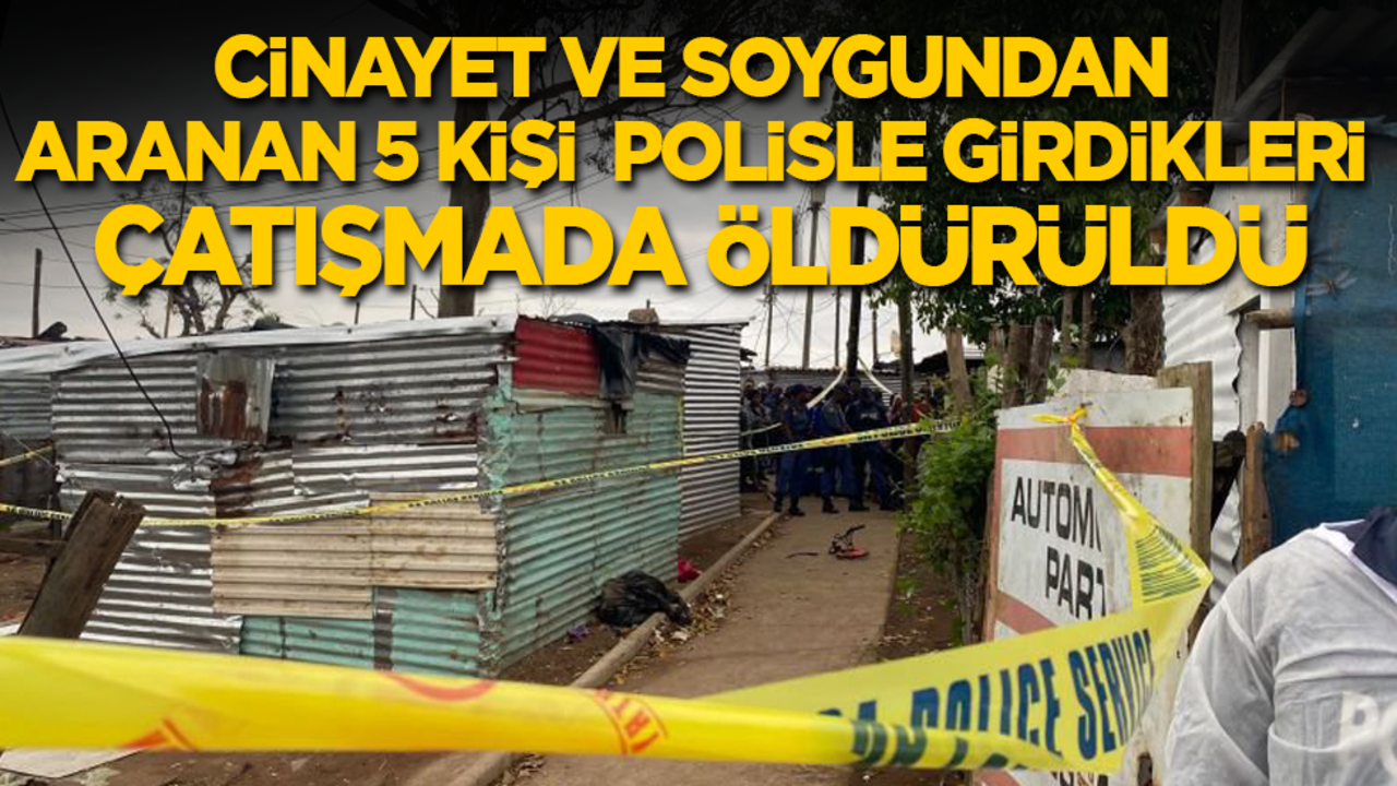 Cinayet ve soygundan aranan 5 kişi polisle girdikleri çatışmada öldürüldü