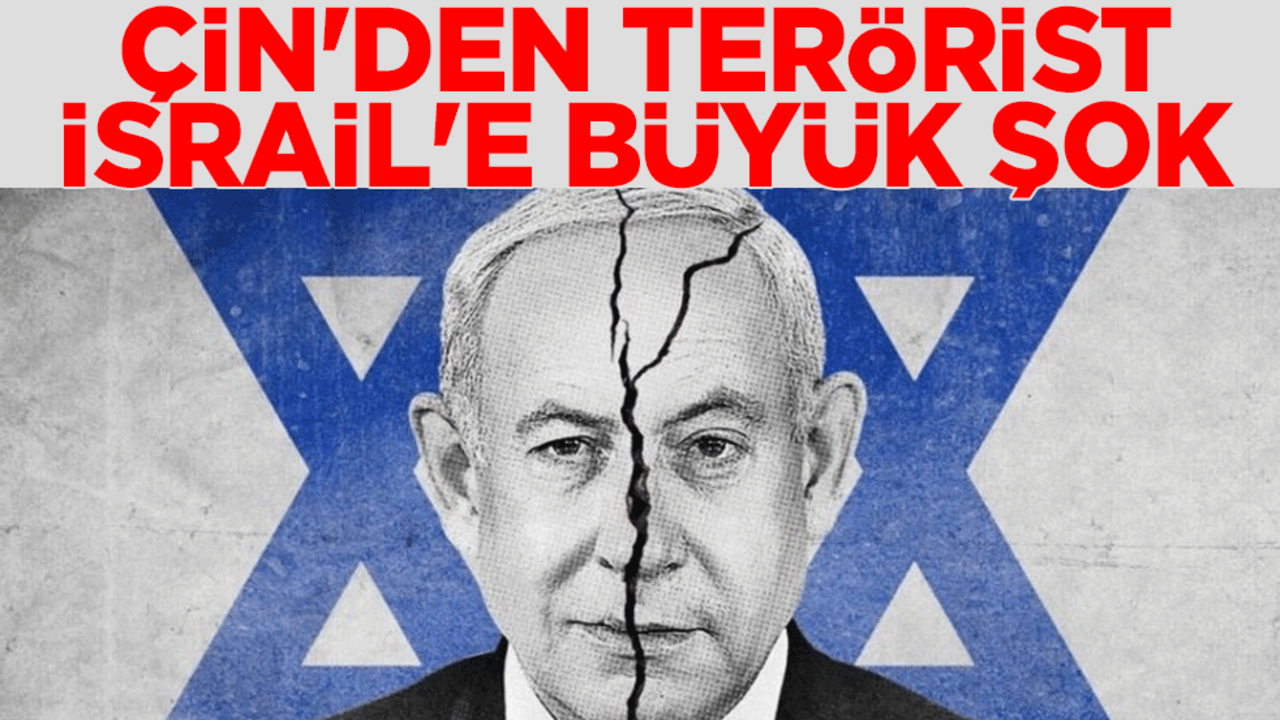 Çin'den terör devleti İsrail'e büyük şok