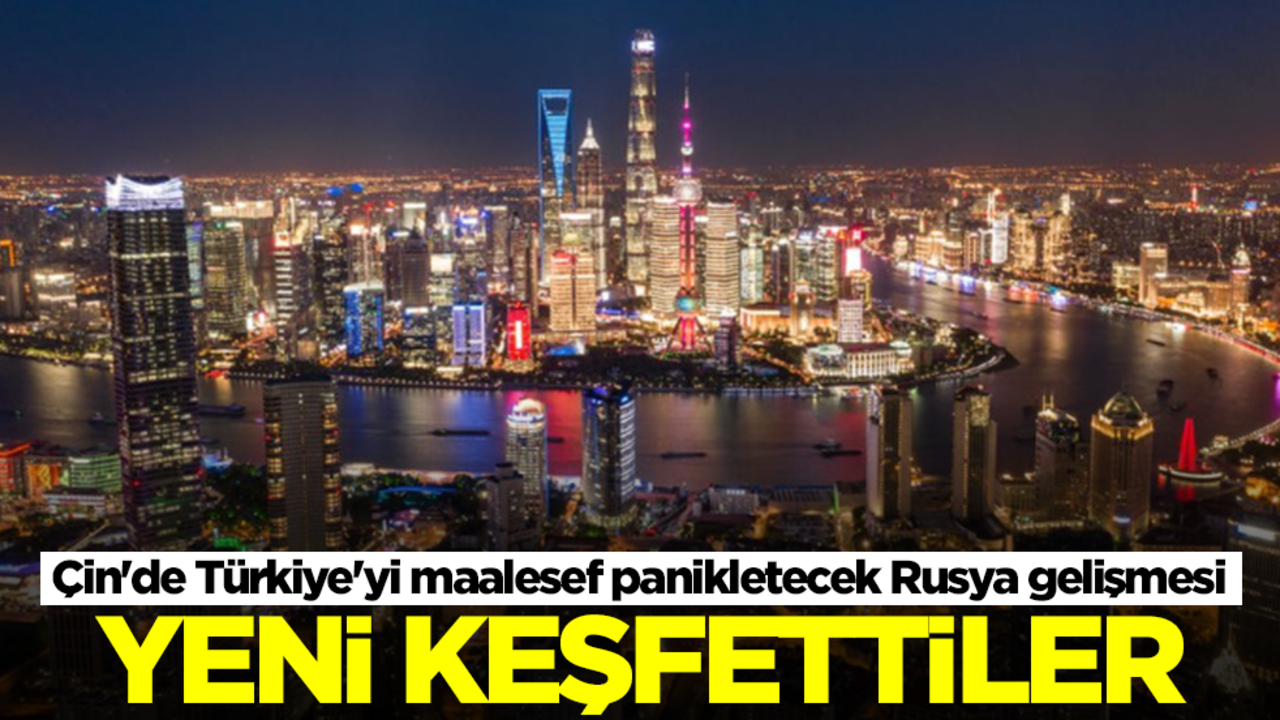 Çin'den Türkiye'yi maalesef panikletecek Rusya gelişmesi!  Yeni keşfettiler