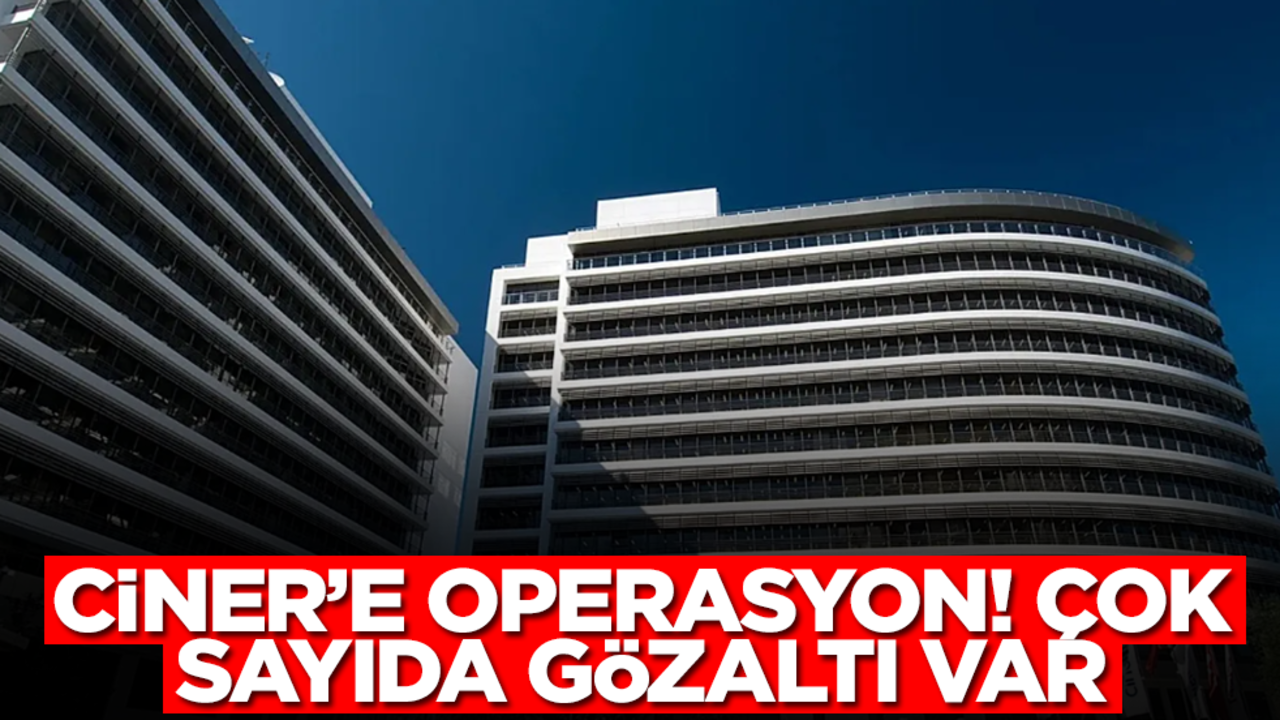 Ciner'e operasyon! Çok sayıda kişi gözaltına alındı