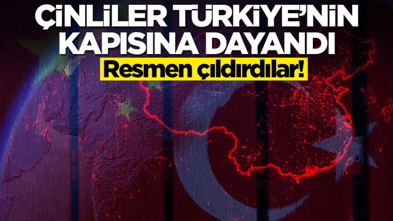 Çinliler çıldırdı! Türkiye'nin kapısına dayandı