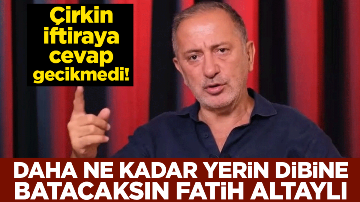 Çirkin iftiraya cevap gecikmedi! Daha ne kadar yerin dibine batacaksın Fatih Altaylı