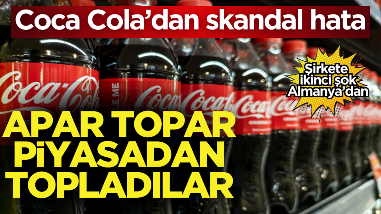 Coca Cola’dan skandal hata! Piyasadan apar topar topladılar
