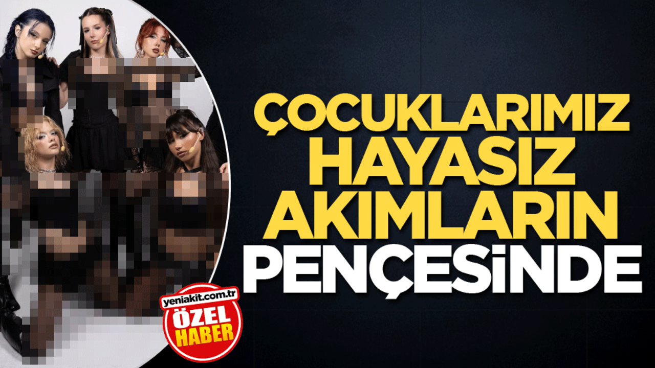 Çocuklarımız hayasız akımların pençesinde