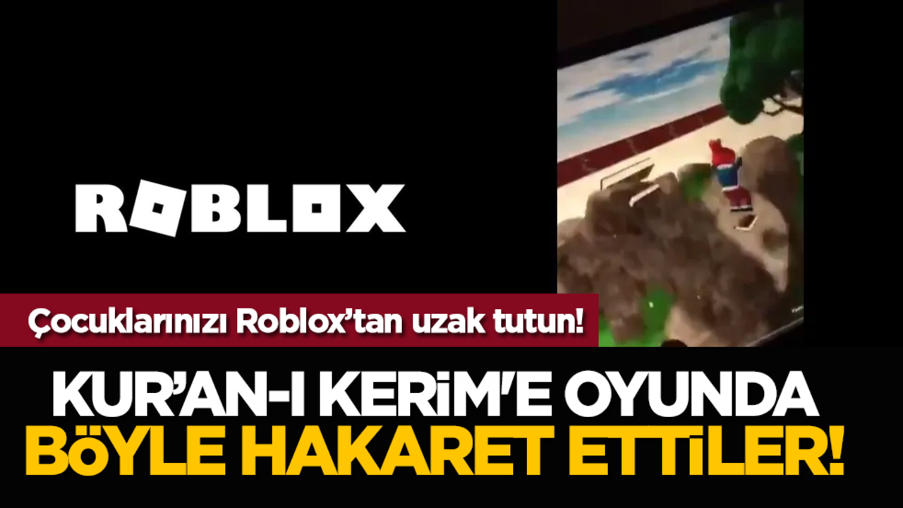 Çocuklarınızı Roblox’tan uzak tutun! Kur’an-ı Kerim'e oyunda böyle hakaret ettiler!