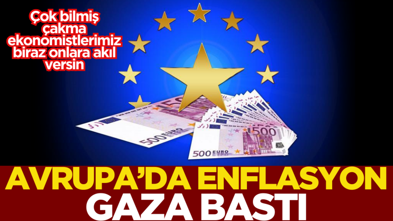 Çok bilmiş çakma ekonomistlerimiz biraz onlara akıl versin! Avrupa’da enflasyon gaza bastı