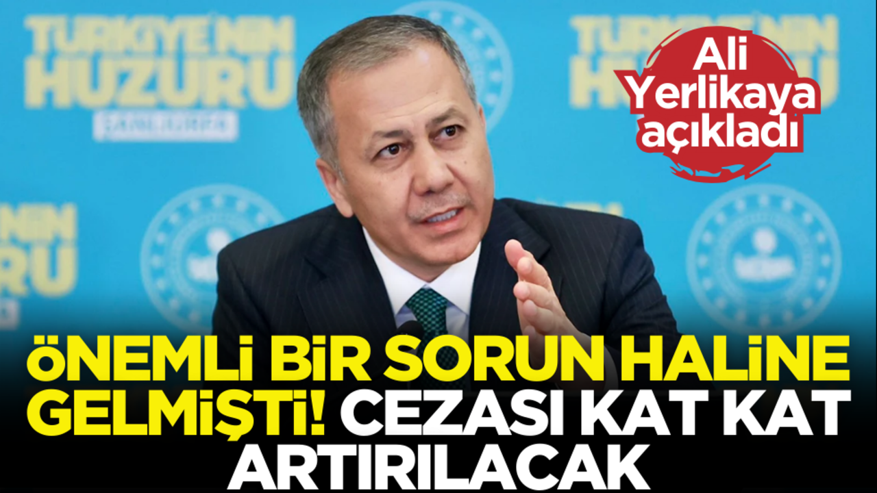 Çok önemli bir sorun haline gelmişti! Cezası kat kat artırılacak