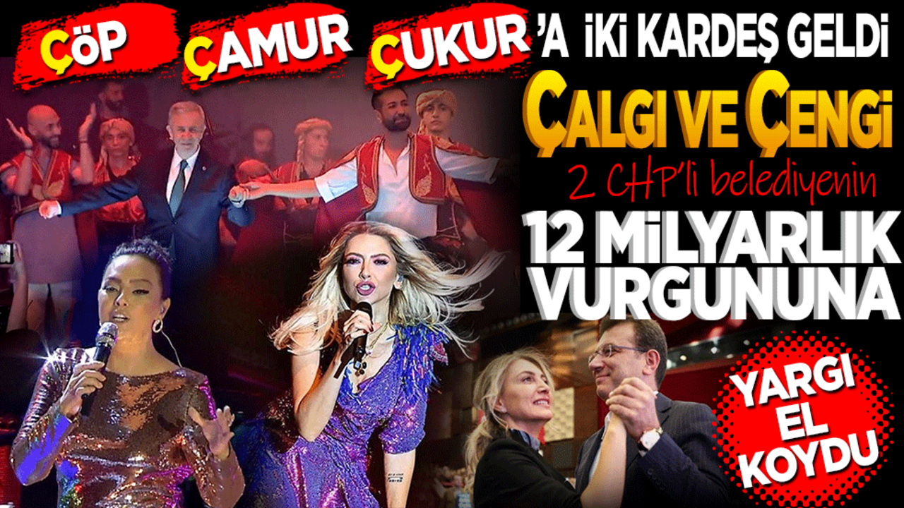 Çöp Çamur Çukur’a iki kardeş eklendi Çalgı ve Çengi! CHP’li iki belediyenin 12 milyarlık vurgununa yargı el koydu