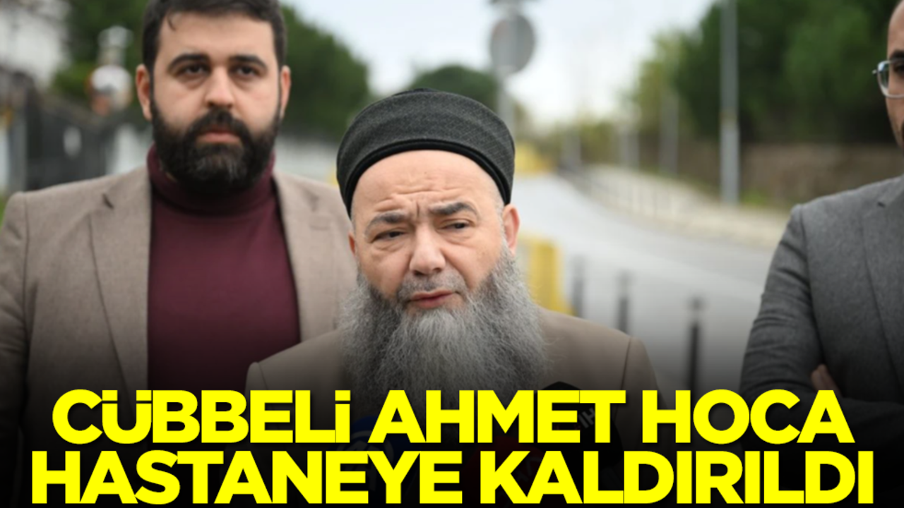 Cübbeli Ahmet Hoca hastaneye kaldırıldı