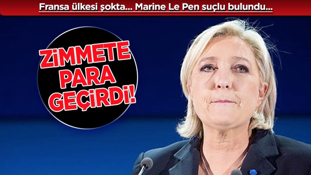 Marine Le Pen yolsuzluktan, zimmete para geçirmekten suçlu bulundu! Fransa adayı...