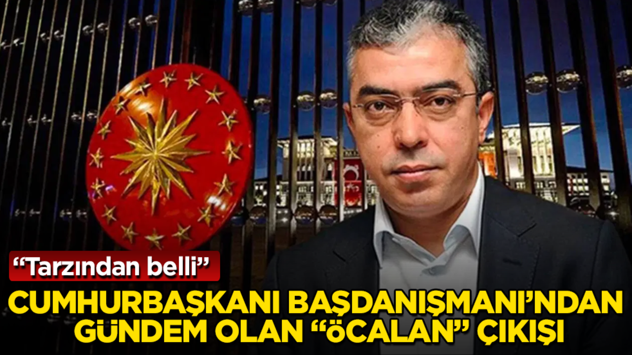 Cumhurbaşkanı Başdanışmanı’ndan gündem olan "Öcalan" çıkışı: Tarzından belli