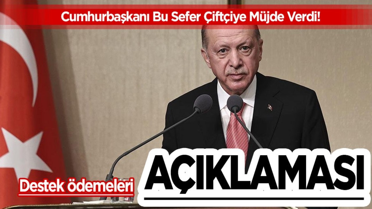 Cumhurbaşkanı bu sefer çiftçiye müjde verdi: Destek ödemelerini yaptık diyerek duyurdu!