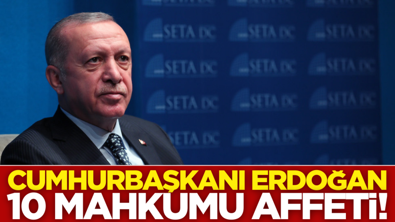Cumhurbaşkanı Erdoğan, 10 mahkumu affetti