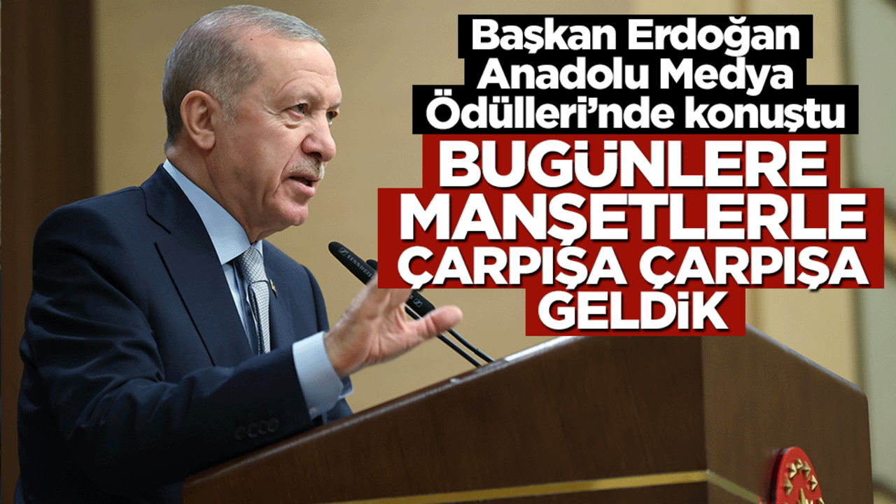 Cumhurbaşkanı Erdoğan Anadolu Medya Ödülleri'nde konuştu: Bugünlere manşetlerle çarpışa çarpışa geldik