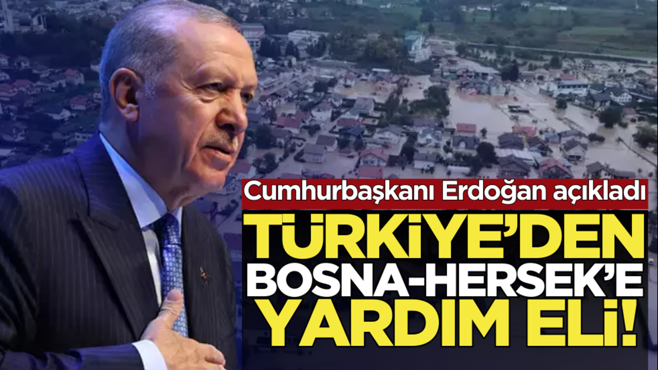 Cumhurbaşkanı Erdoğan detayları paylaştı! Türkiye'den Bosna-Hersek'e yardım eli