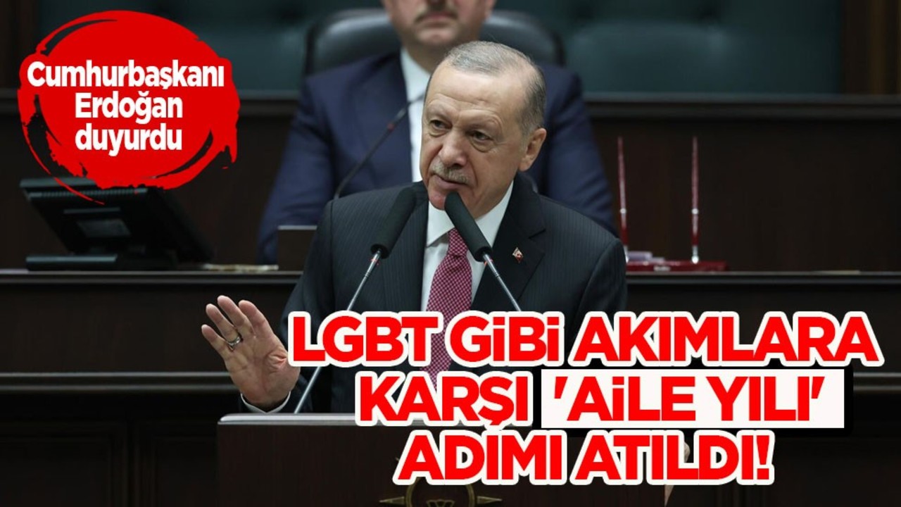 Cumhurbaşkanı Erdoğan duyurdu: 2025 senesi 'Aile Yılı' ilan edildi! LGBT kuduracak