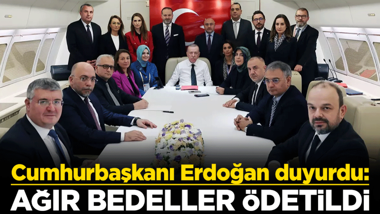Cumhurbaşkanı Erdoğan duyurdu: Ağır bedeller ödetildi