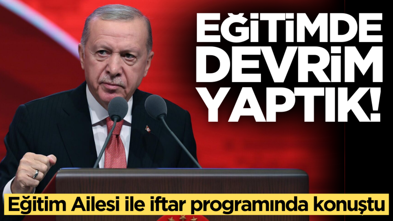 Cumhurbaşkanı Erdoğan: Eğitimde devrim yaptık!