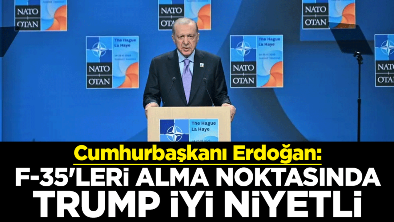 Cumhurbaşkanı Erdoğan: F-35'leri alma noktasında Trump iyi niyetli