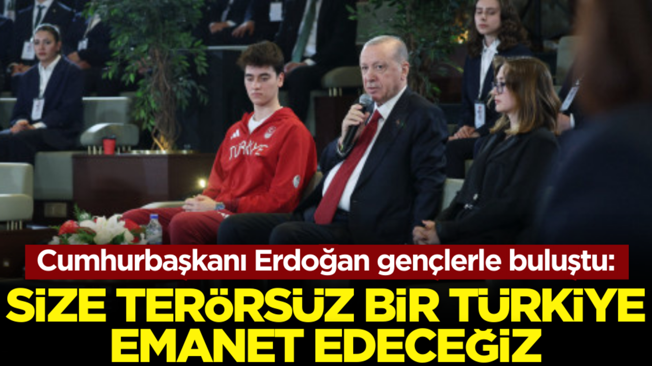 Cumhurbaşkanı Erdoğan gençlerle buluştu! Flaş 'Terörsüz Türkiye' mesajı