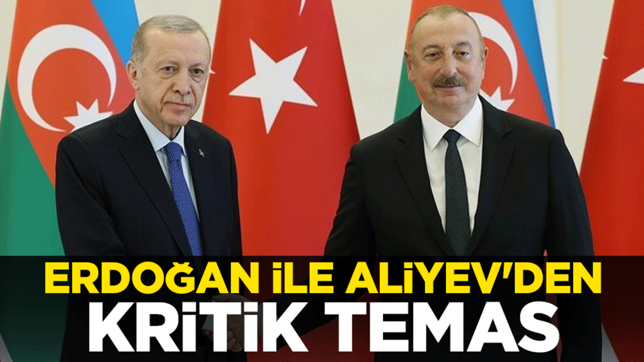 Cumhurbaşkanı Erdoğan ile Azerbaycan lideri Aliyev'den kritik temas