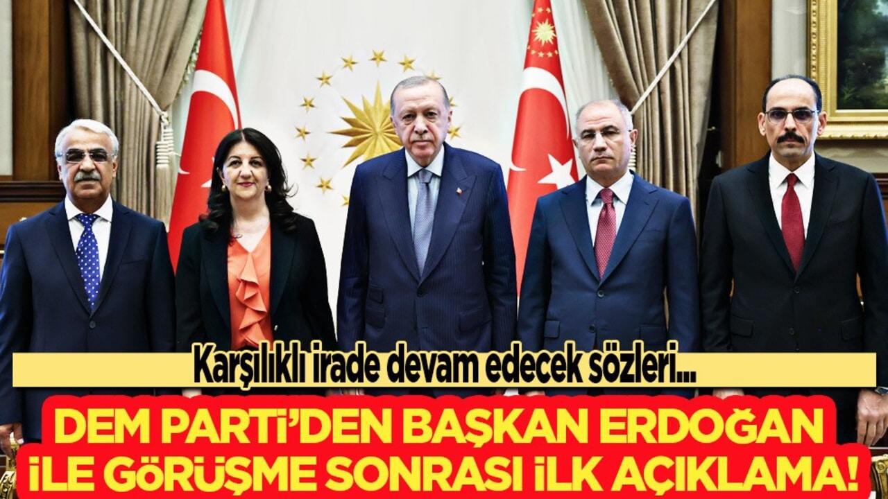 Cumhurbaşkanı Erdoğan ile görüşen DEM Parti'den ilk açıklama! Görüşmeye ilişkin açıklama