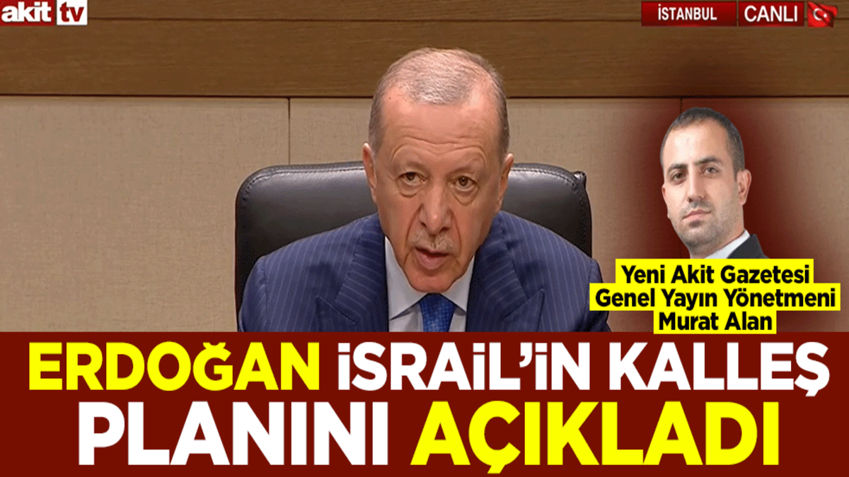 Cumhurbaşkanı Erdoğan İsrail'in kalleş planını açıkladı