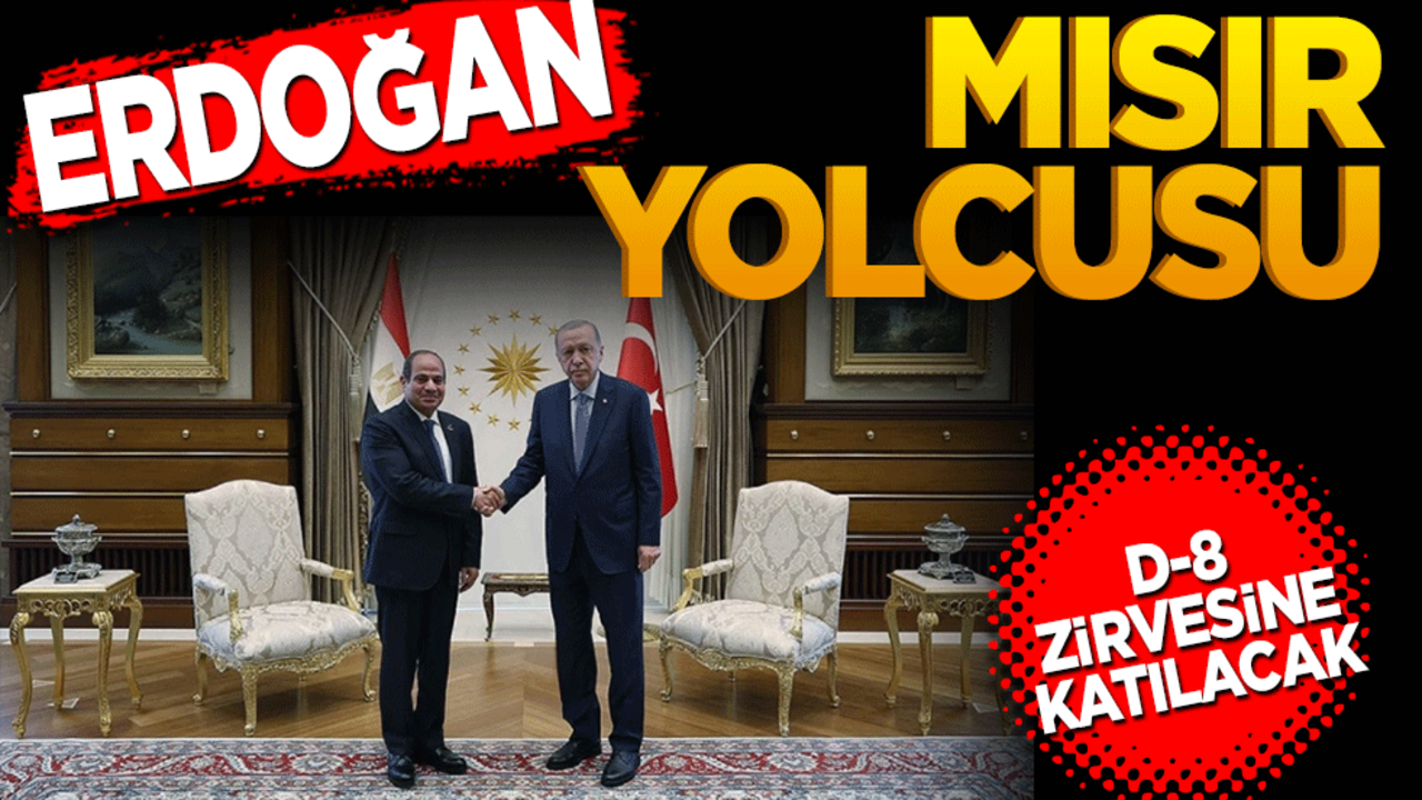 Cumhurbaşkanı Erdoğan Mısır yolcusu! D-8 zirvesine katılacak