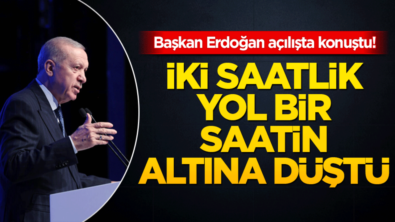 Cumhurbaşkanı Erdoğan o otoyolun açılışını yaptı