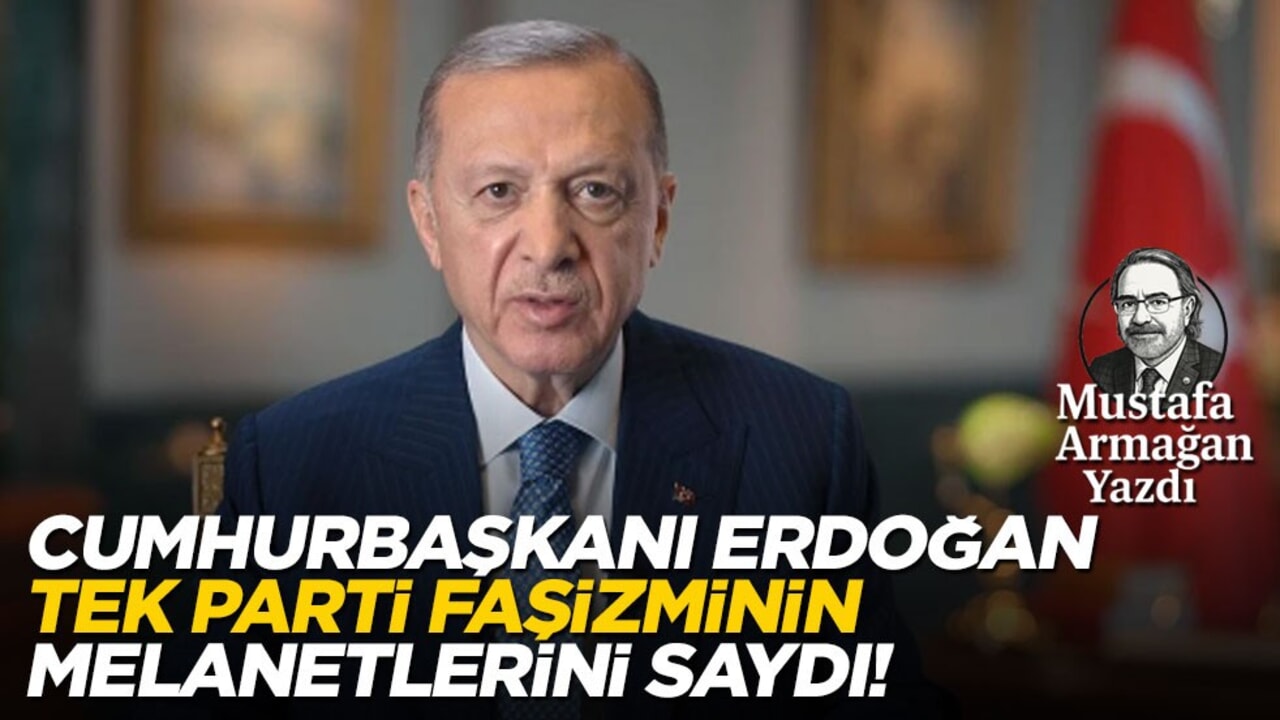 Cumhurbaşkanı Erdoğan, Tek Parti faşizminin melanetlerini saydı! Mustafa Armağan'ın değerlendirmesi büyük ilgi gördü