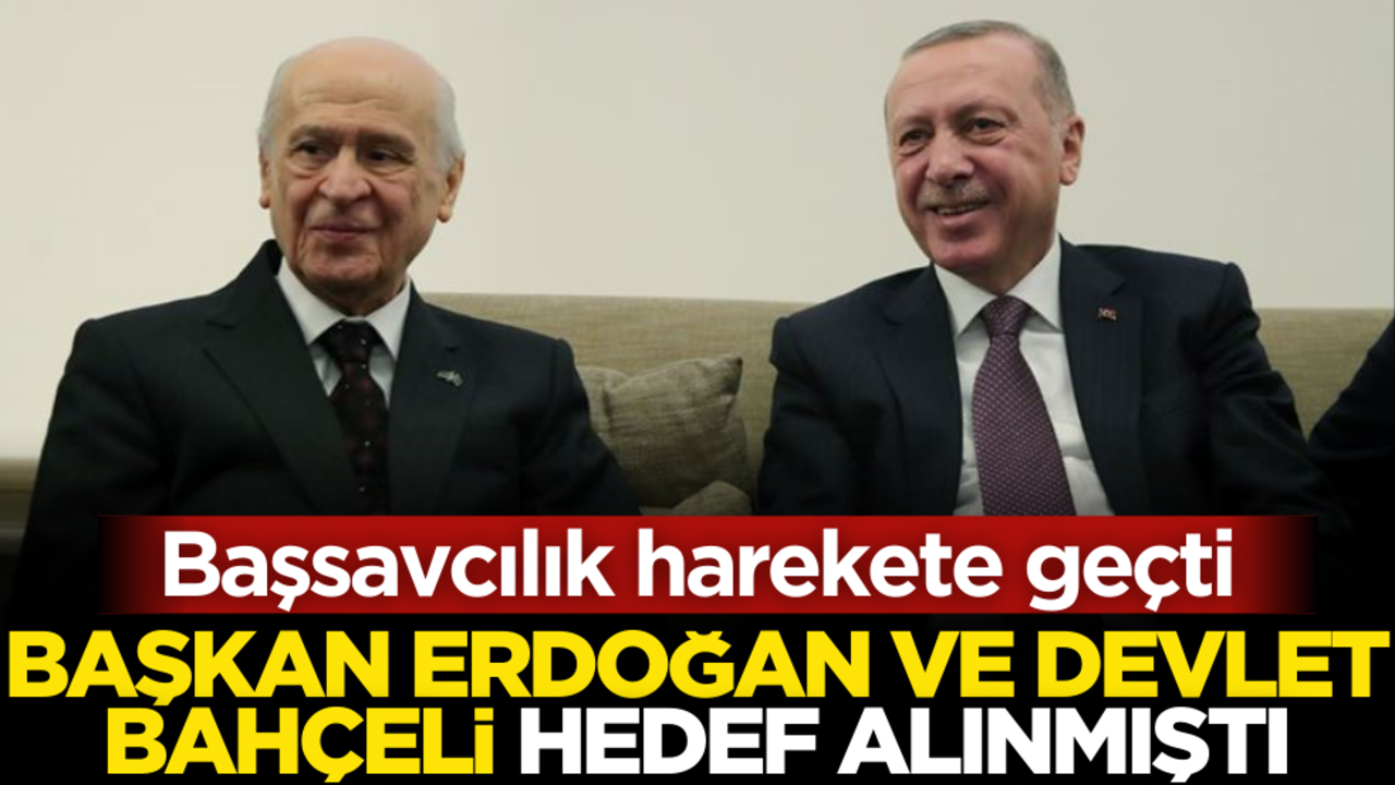 Cumhurbaşkanı Erdoğan ve Devlet Bahçeli hedef alınmıştı! Başsavcılık harekete geçti