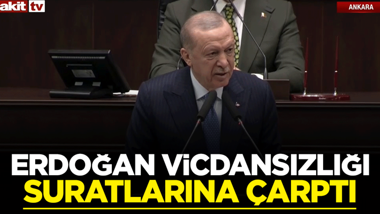 Cumhurbaşkanı Erdoğan vicdansızlığı suratlarına çarptı