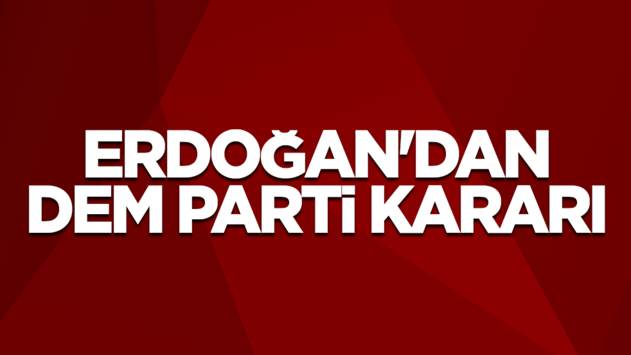 Cumhurbaşkanı Erdoğan, yarın DEM Parti heyetini kabul edecek