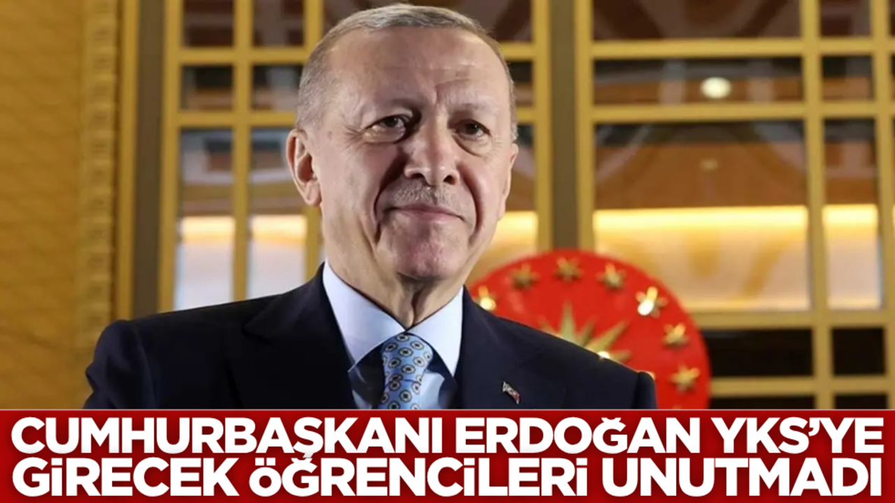 Cumhurbaşkanı Erdoğan YKS'ye girecek öğrencileri unutmadı