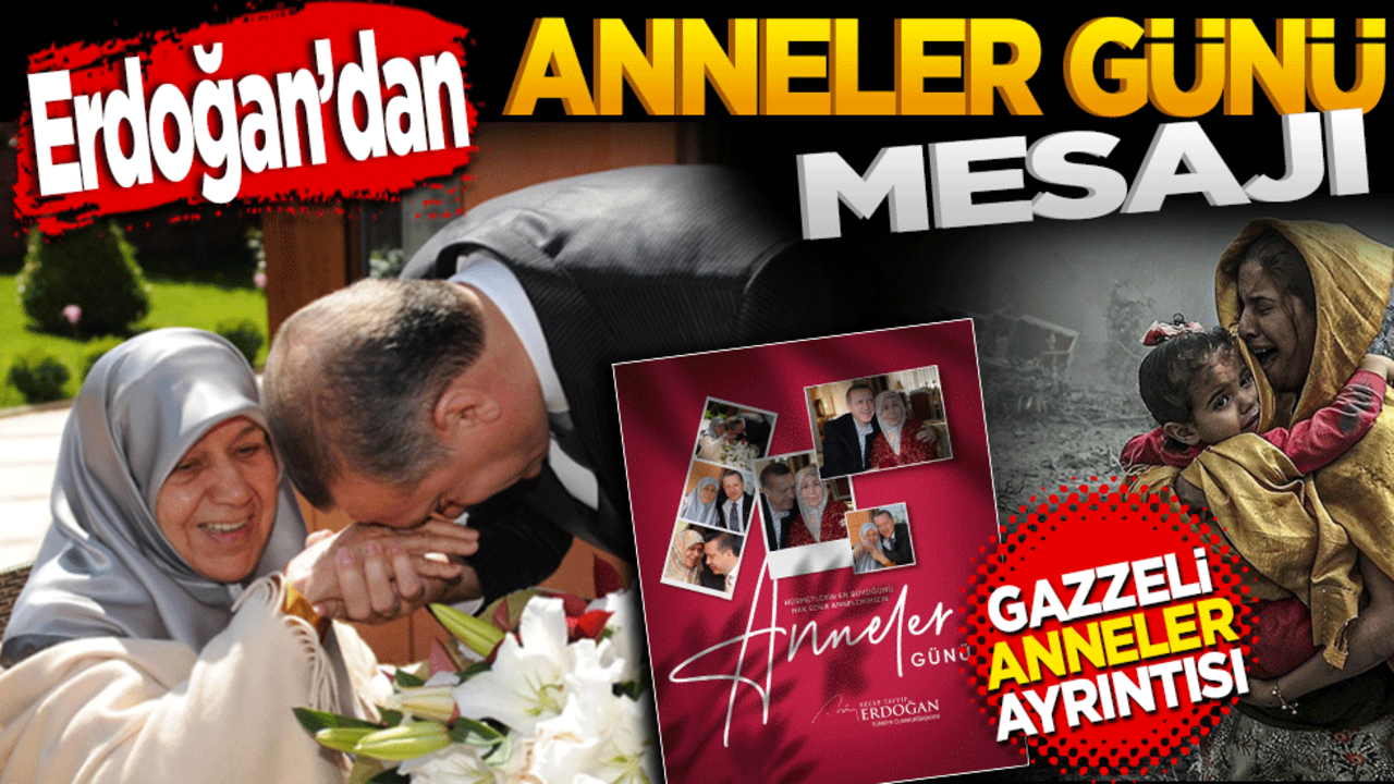 Cumhurbaşkanı Erdoğan'dan anneler günü mesajı! Gazze’li anneler ayrıntısı