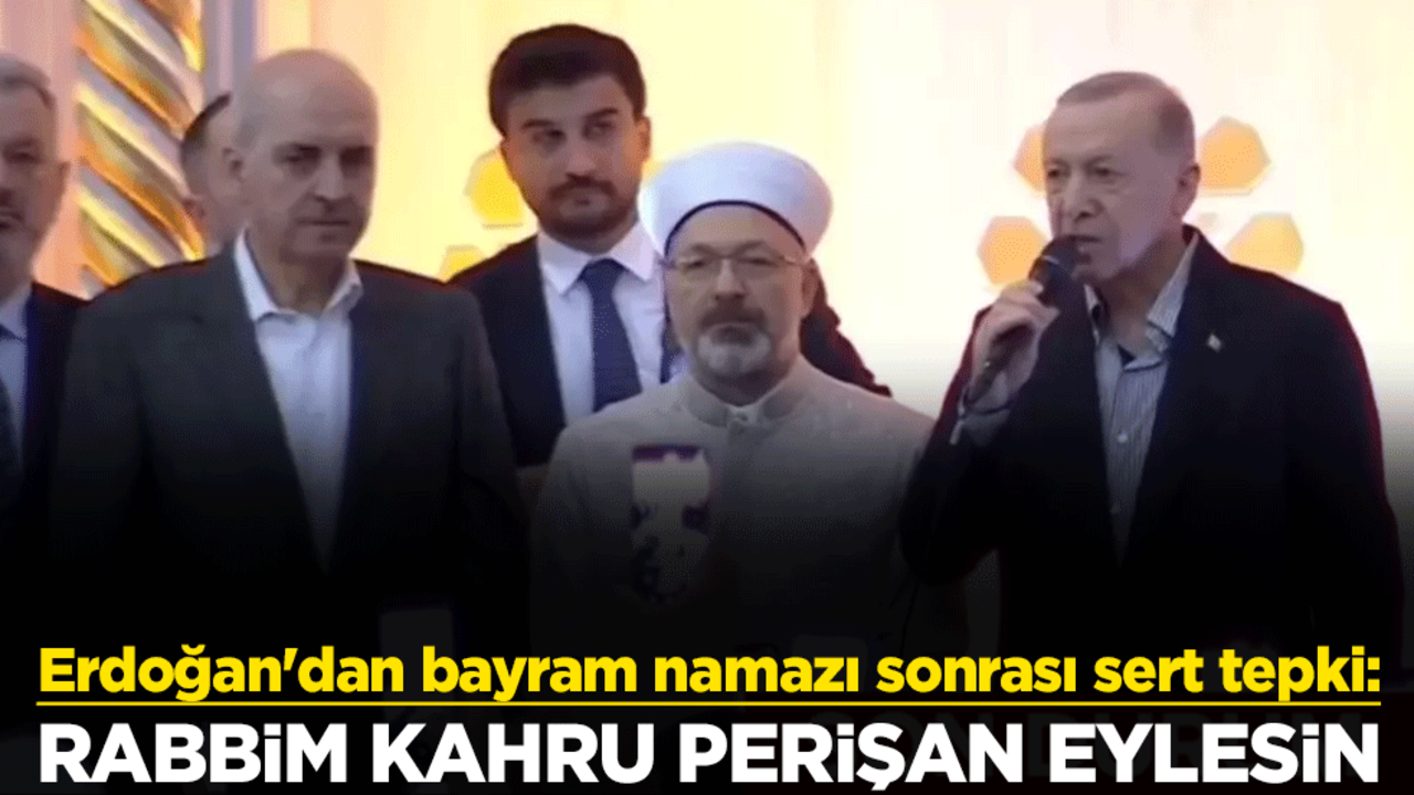 Cumhurbaşkanı Erdoğan'dan bayram namazı sonrası İsrail'e sert tepki: Rabbim kahru perişan eylesin