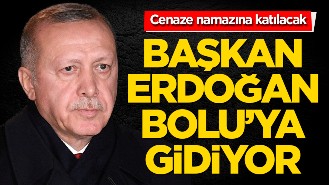 Cumhurbaşkanı Erdoğan'dan Bolu'ya taziye ziyareti! Cenaze namazına katılacak