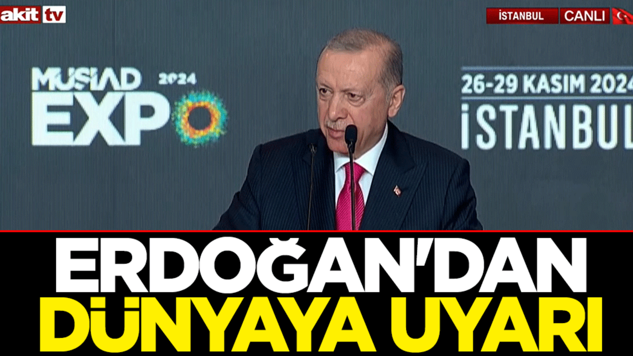 Cumhurbaşkanı Erdoğan'dan dünyaya uyarı