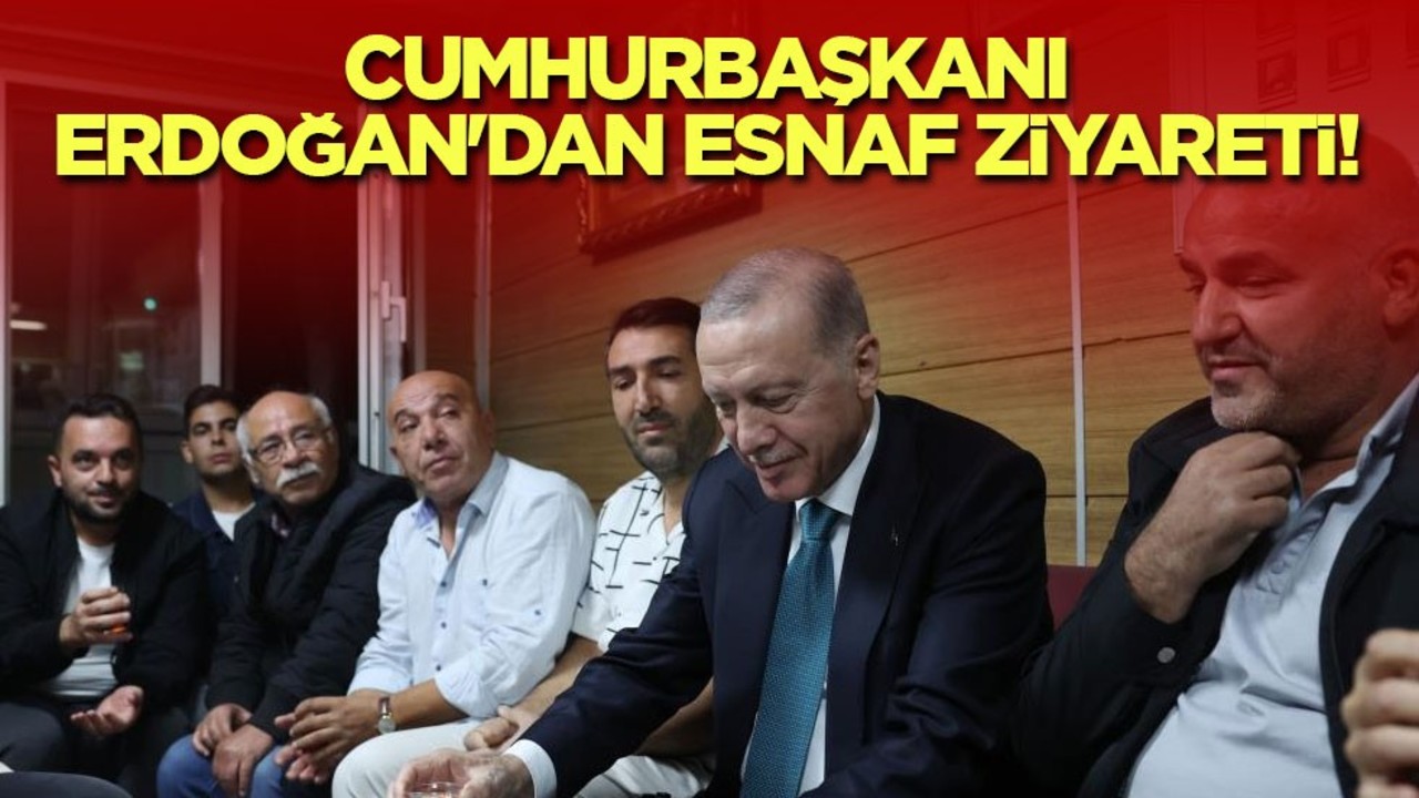 Cumhurbaşkanı Erdoğan'dan esnaf ziyareti!