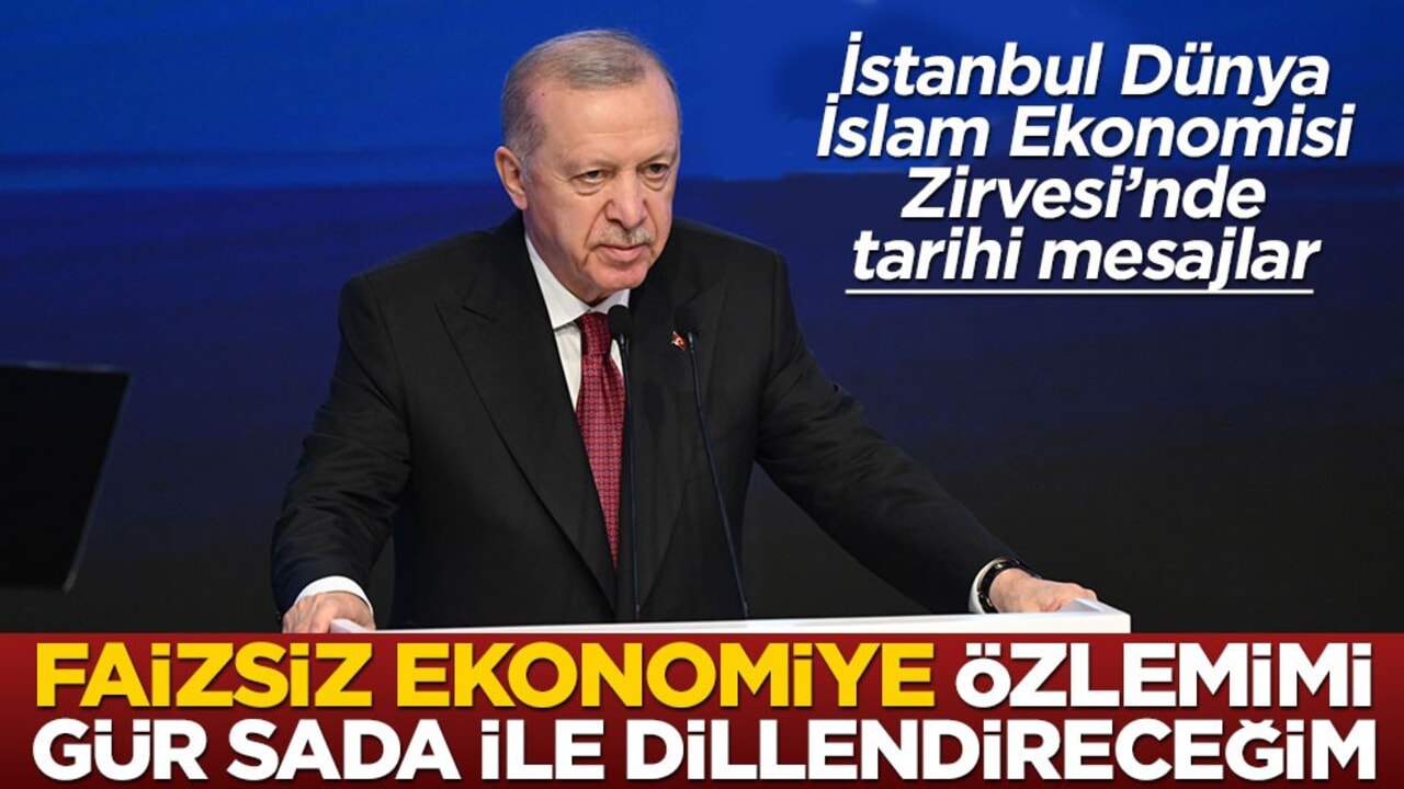Cumhurbaşkanı Erdoğan'dan tarihi mesajlar: Faizsiz ekonomiye özlemimi gür seda ile dillendireceğim