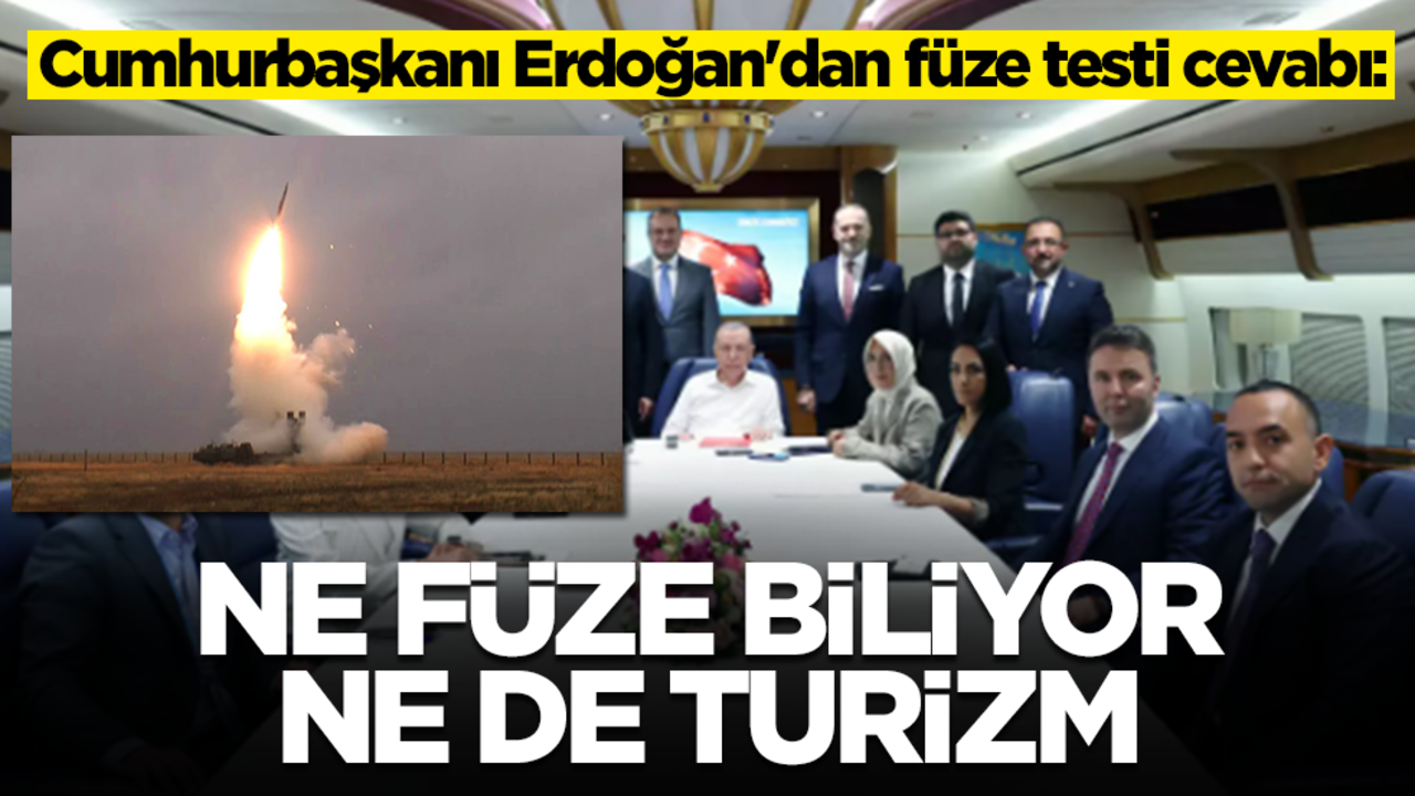 Cumhurbaşkanı Erdoğan'dan füze testi cevabı: Ne füze biliyor ne de turizm