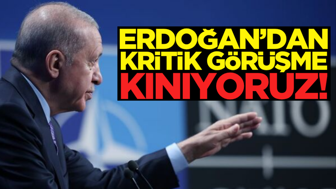 Cumhurbaşkanı Erdoğan’dan kritik görüşme: Kınıyoruz!