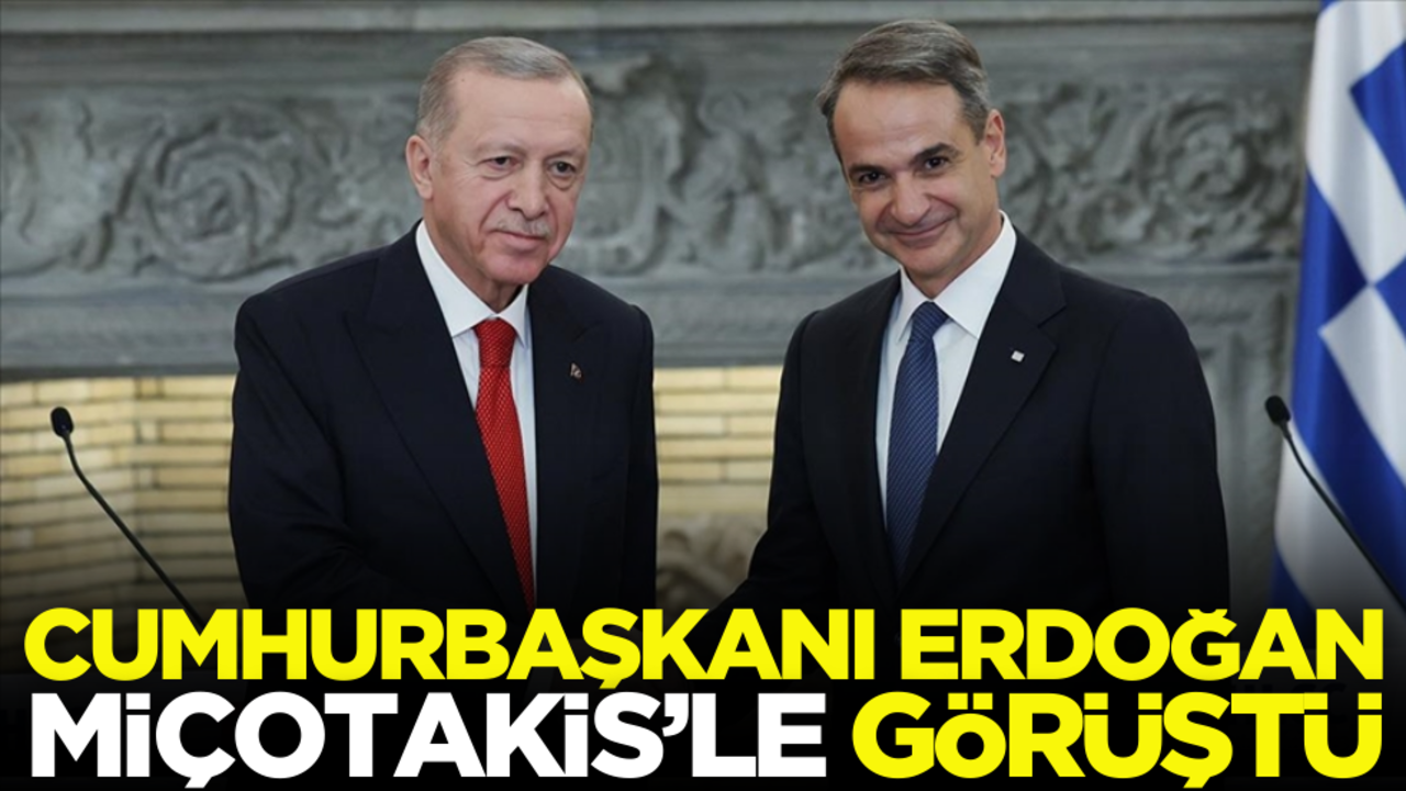 Cumhurbaşkanı Erdoğan’dan Miçotakis’le görüştü
