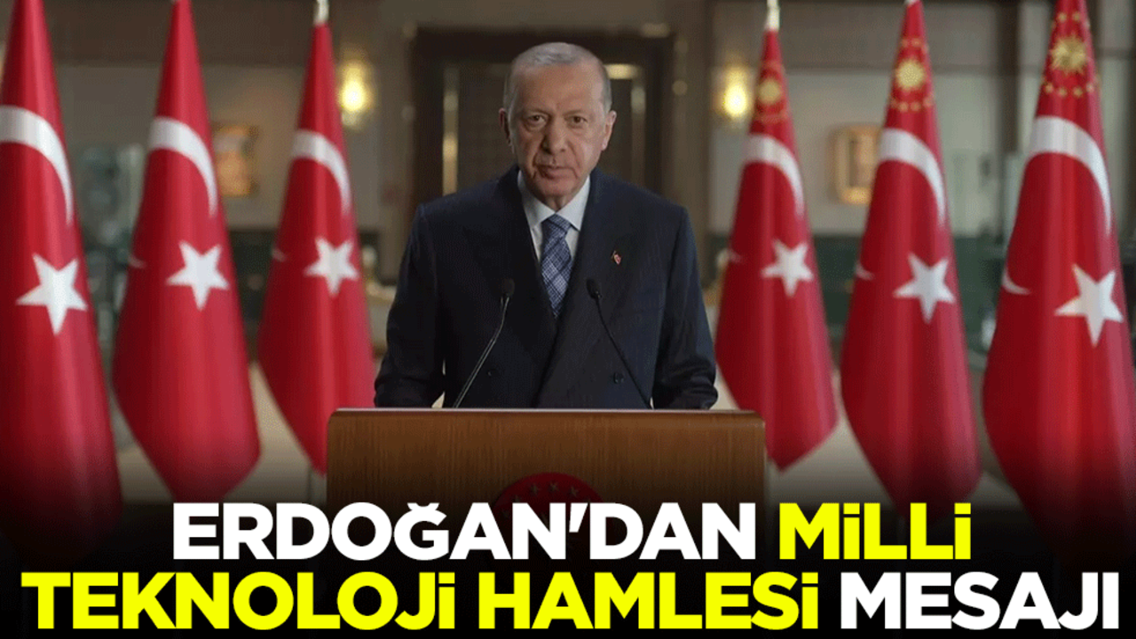 Cumhurbaşkanı Erdoğan'dan Milli Teknoloji Hamlesi mesajı